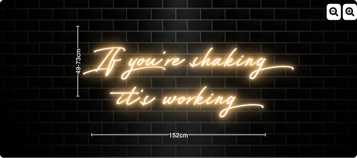 Neon If you're shaking
it's working