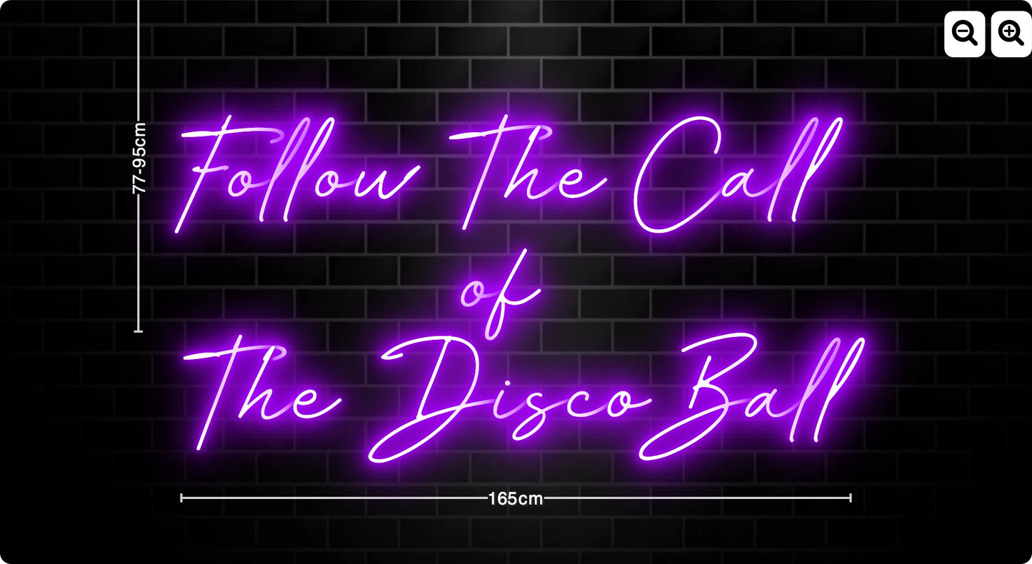 Neon Follow The Call 
of 
The Disco Ball