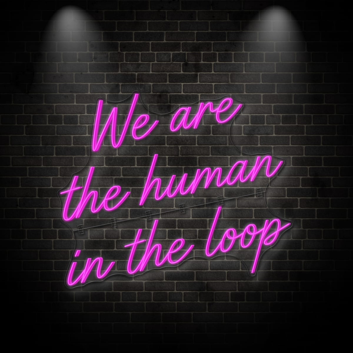 Neon "We are the human in the loop 1"