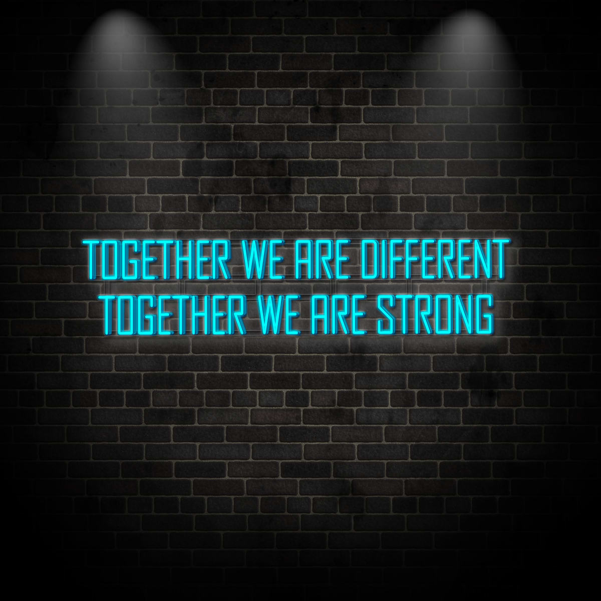 Neon "Together we are different. Together we are strong 1"