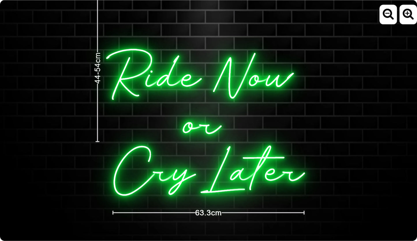 Neon Ride Now 
or 
Cry Later
