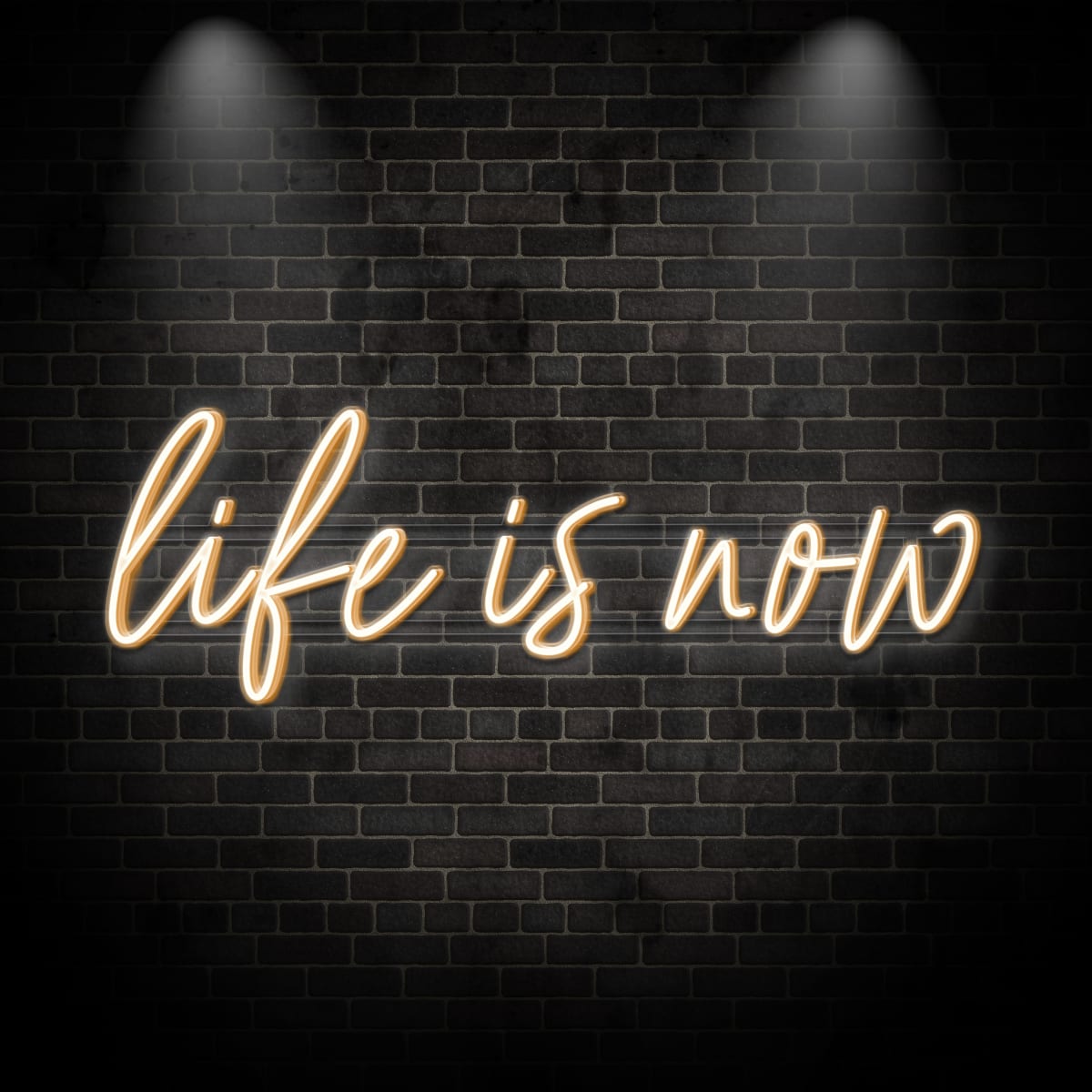 Neon "life is now 1"