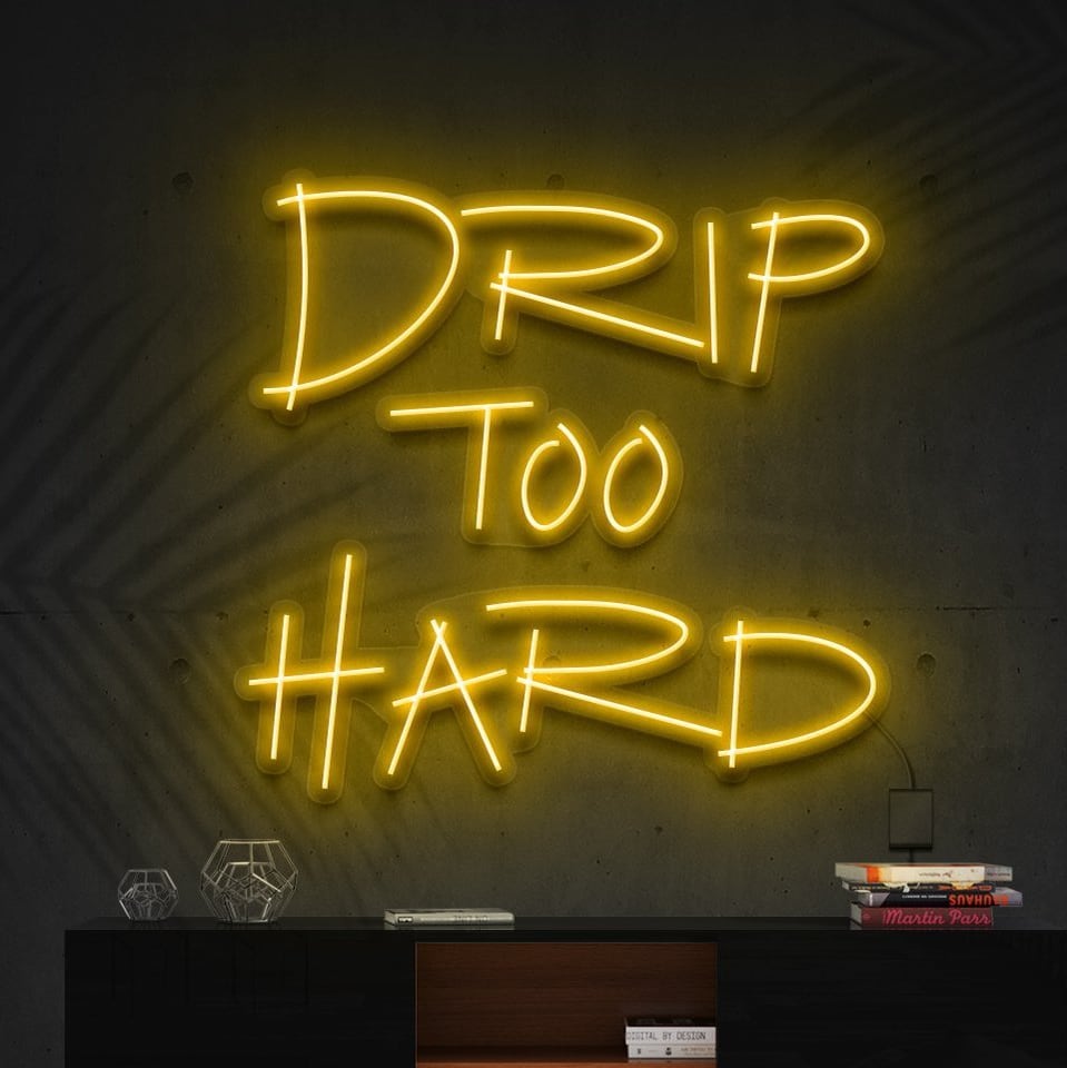 "Drip Too Hard" L'Enseigne Lumineuse