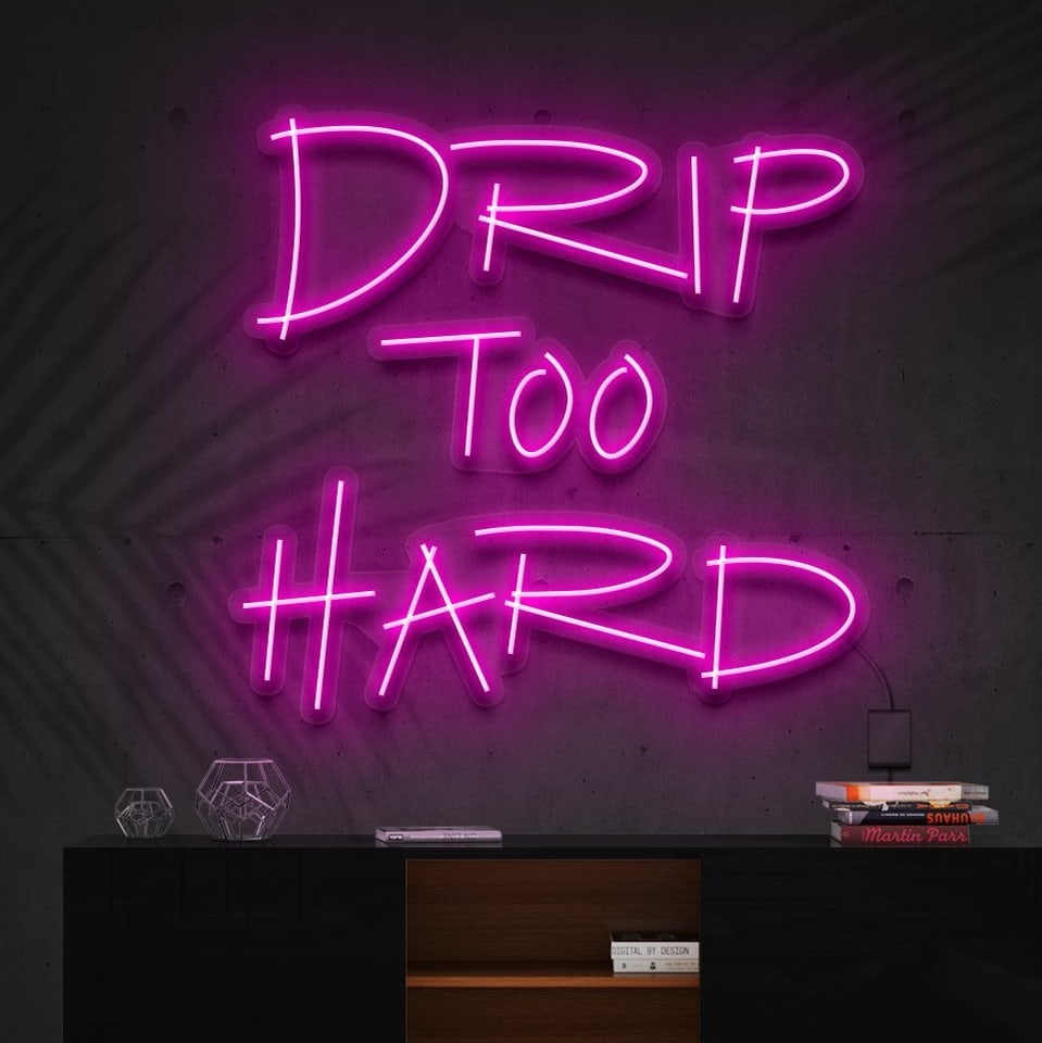 "Drip Too Hard" L'Enseigne Lumineuse