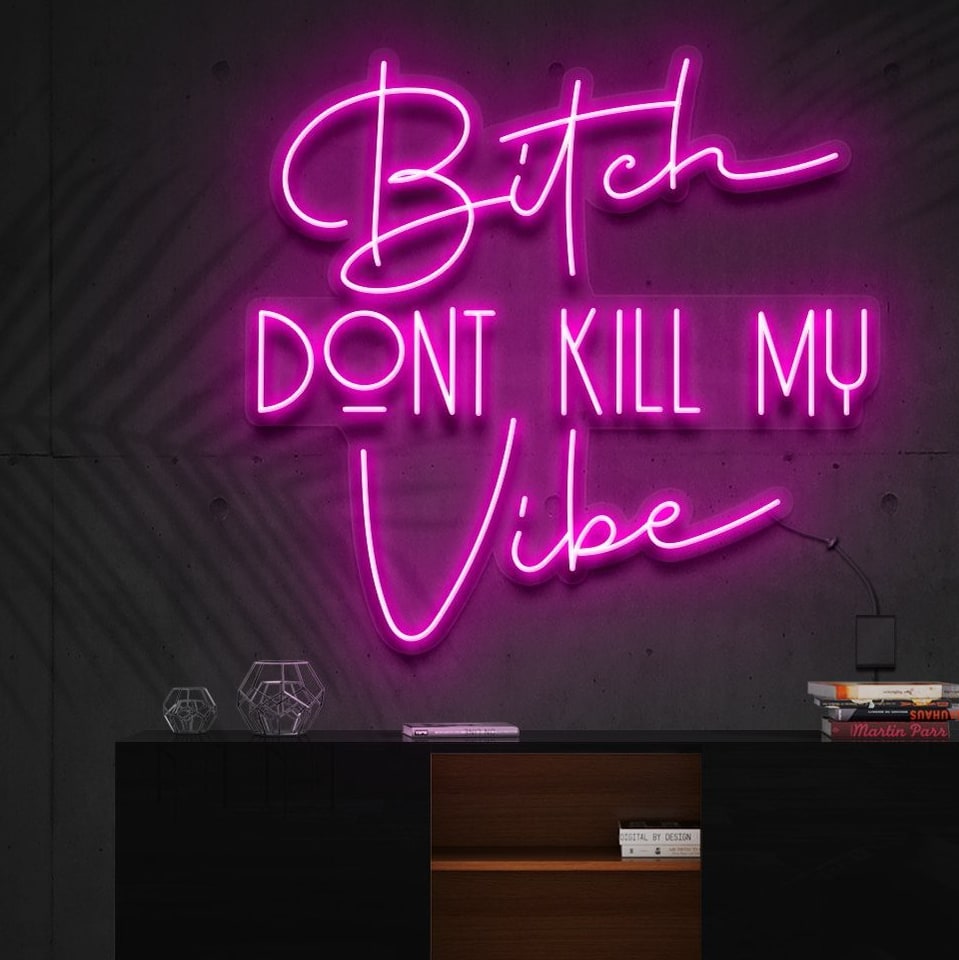 "Bitch Don't Kill My Vibe" Neon Sign -> "Ne tue pas ma vibe" Panneau Néon