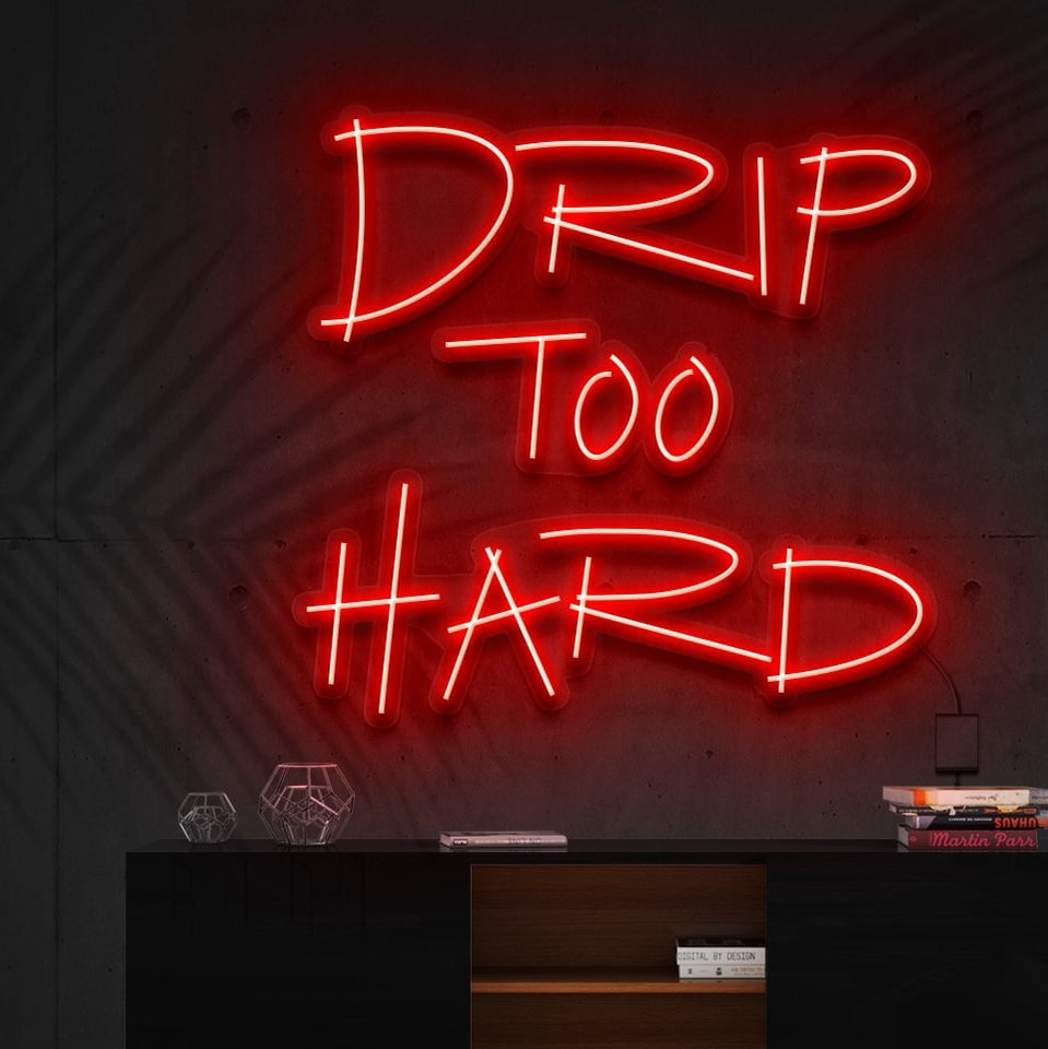 "Drip Too Hard" L'Enseigne Lumineuse