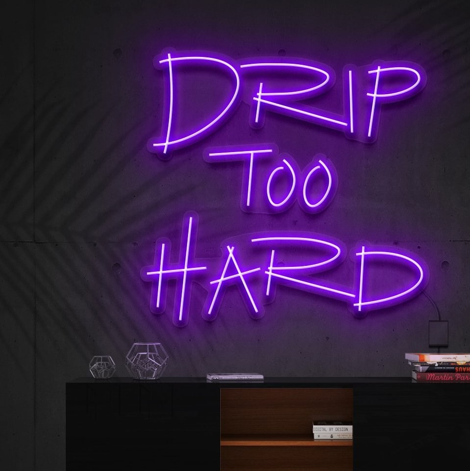 "Drip Too Hard" L'Enseigne Lumineuse