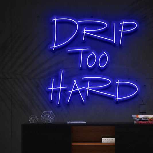 "Drip Too Hard" L'Enseigne Lumineuse