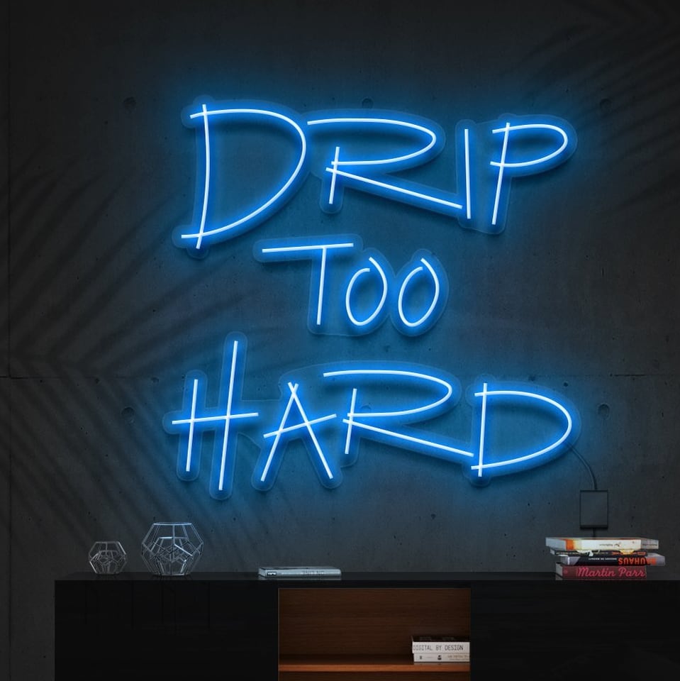 "Drip Too Hard" L'Enseigne Lumineuse