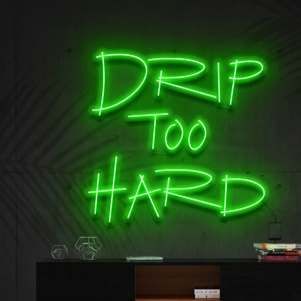 "Drip Too Hard" L'Enseigne Lumineuse