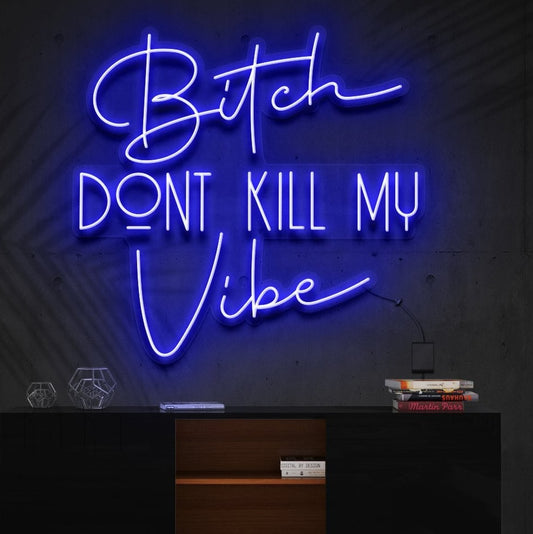 "Bitch Don't Kill My Vibe" Neon Sign -> "Ne tue pas ma vibe" Panneau Néon