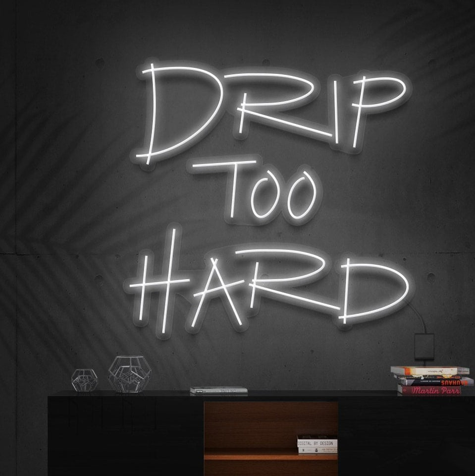 "Drip Too Hard" L'Enseigne Lumineuse