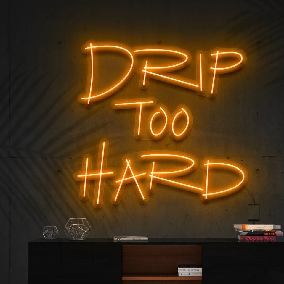 "Drip Too Hard" L'Enseigne Lumineuse